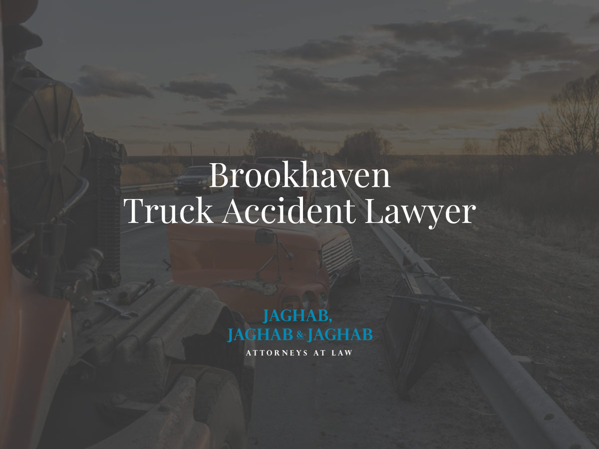 Brookhaven Truck Accident Lawyer Jaghab, Jaghab & Jaghab, P.C.